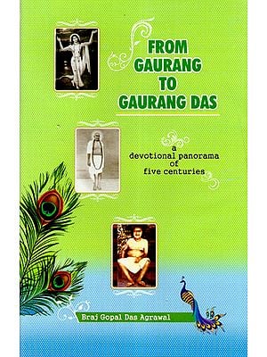 From Gaurang to Gaurang Das (a devotional panorama of five centuries)