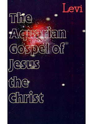 The Aquarian Gospel of Jesus the Christ