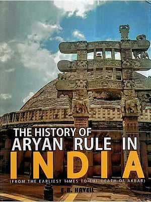 The History of Aryan Rule in India- From The Earliest Times to The Death Of Akbar)