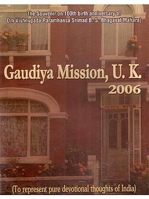 Gaudiya Mission, U. K. 2006- The Souvenir on 100th Birth Anniversary of Om Vishnupada Paramhansa Srimad B.S. Bhagavat Maharaj (An Old and Rare Book)