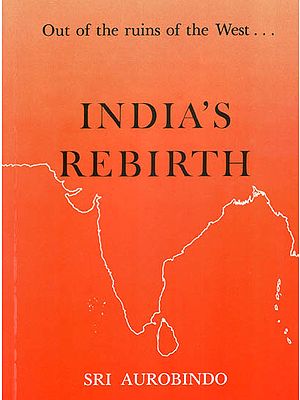 India's Rebirth (A Selection From Sri Aurobindo's Writings, Talks and Speeches)