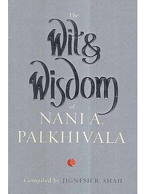 The Wit & Wisdom of Nani A. Palkhivala