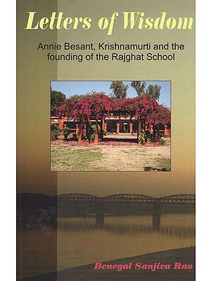 Letters of Wisdom (Annie Besant, Krishnamurti and the Founding of the Rajghat School)