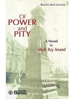 Of Power and Pity (A Novel by Mulk Raj Anand)