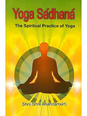 Yoga Sadhana - The Spiritual Practice of Yoga