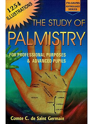 The Study of Palmistry: For Professional Purposes and Advanced Pupils