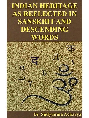 Indian Heritage as Reflected in Sanskrit and Descending Words