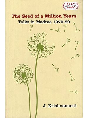 The Seed of a Million Years- Talks in Madras 1979-80