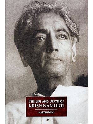 The Life and Death of Krishnamurti