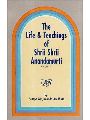 The Life & Teachings of Shrii Shrii Anandamurti (Volume-1) (An Old and Rare Book)