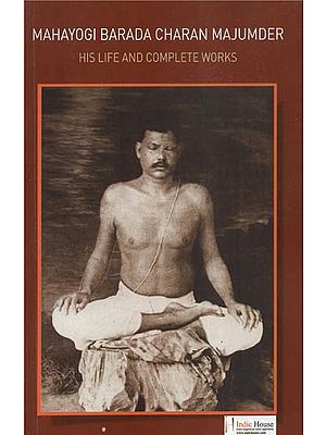 Mahayogi Barada Charan Majumder (His Life and Complete Works)