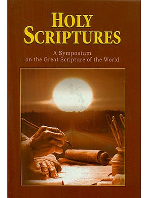 Holy Scriptures - A Symposium on the Great Scripture of the World