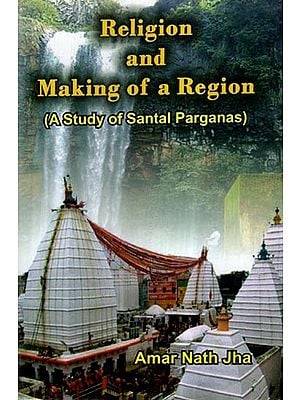 Religion and Making of a Region (A Study of Santal Parganas)