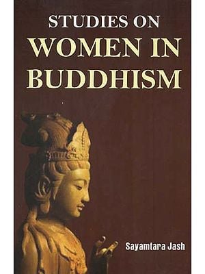 Studies On Women in Buddhism (C. 6th Century B.C. to C. 1300 Century A.D.)