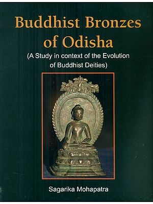 Buddhist Bronzes of Odisha - A Study in Context of the Evolution of Buddhist Deities