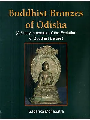 Buddhist Bronzes of Odisha - A Study in Context of the Evolution of Buddhist Deities