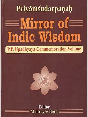 Priyamsudarpanah: Mirror of Indic Wisdom- P.P. Upadhyaya Commemoration Volume