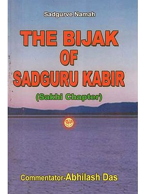 The Bijak of Sadguru Kabir (Elucidation Sakhi Chapter)
