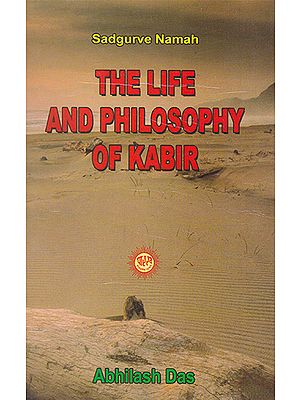 The Life and Philosophy of Kabir