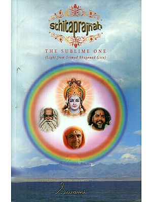 Sthita Prajnah - The Sublime One (Light from Srimad Bhagawad Gita)