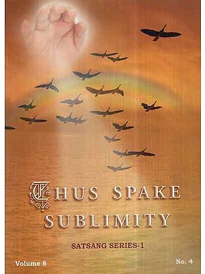 Thus Spake Sublimity- Satsang Series 1 (Vol-VIII)