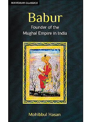 Babur (Founder of the Mughal Empire in India)