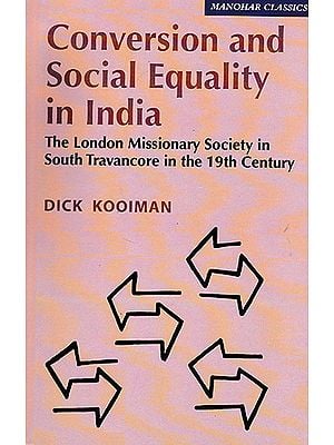 Conversion and Social Equality in India (The London Missionary Society in South Travancore in the 19th Century)