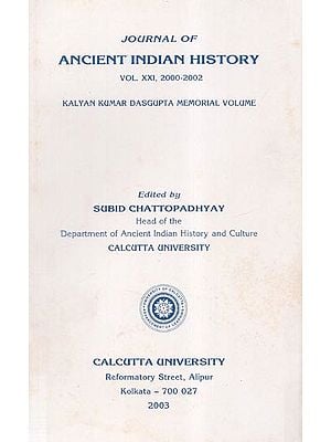 Journal of Ancient Indian History- Vol. XXI, 2000-2002 (Kalyan Kumar Dasgupta Memorial Volume)