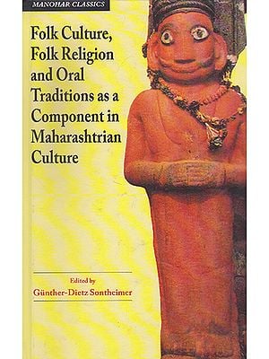 Folk Culture, Folk Religion and Oral Traditions as a Component in Maharashtrian Culture