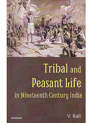 Tribal and Peasant Life in Nineteenth Century India