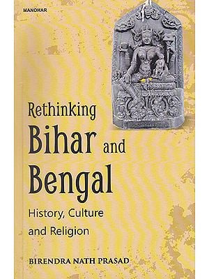 Rethinking Bihar and Bengal (History, Culture and Religion)