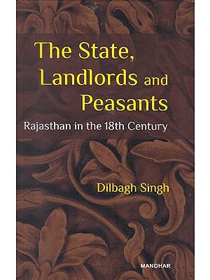 The State, Landlords and Peasants (Rajasthan in the 18th Century)