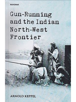 Gun-Running and the Indian North-West Frontier