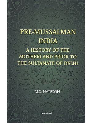 Pre-Mussalman India- A History of the Motherland Prior to the Sultanate of Delhi