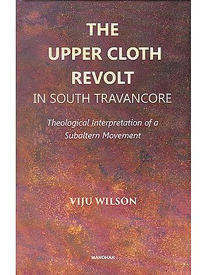 The Upper Cloth Revolt in South Travancore (Theological Interpretation of a Subaltern Movement)