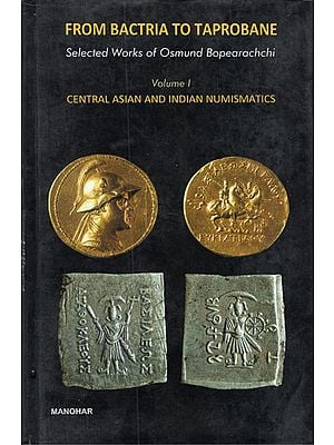 From Bactria to Taprobane: Selected Works of Osmund Bopearachchi- Central Asian and Indian Numismatics - Volume- I (An Old and Rare Book)