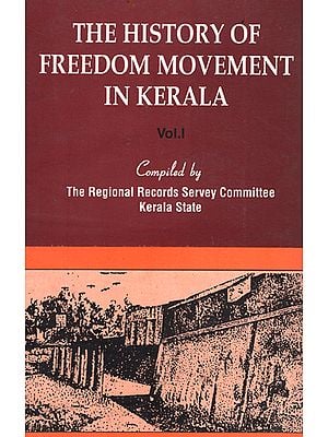 The History of Freedom Movement in Kerala (Volume 1)