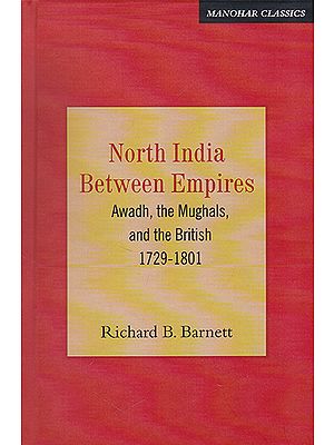 North India Between Empires (Awadh, the Mughals, and the British 1729-1801)