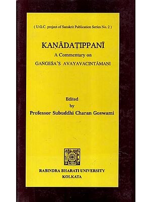 Kanadatippani- A Commentary On Gangesa's Avayavacintamani: Critically Edited with Cintamani, Translation, Notes and with Mulamathuri & Mulajagadisi in the Appendices (An Old and Rare Book)