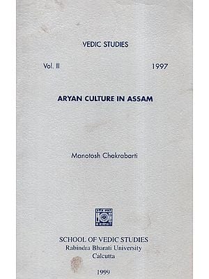 Aryan Culture in Assam- Vedic Studies: Vol.II- 1997 (An Old and Rare Book)
