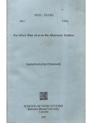 The Grhya Rites Vis-a-Vis the Atharvanic Tradition- Vedic Studies: Vol.I- 1996 (An Old and Rare  Book)