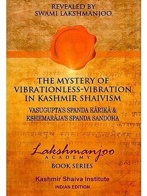 The Mystery of Vibrationless Vibration in Kasmir Shaivism- Vasugupta's Spanda Karika & Kshemaraja's Spanda Sandoha