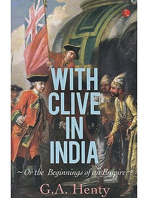 With Clive in India or The Beginnings of an Empire