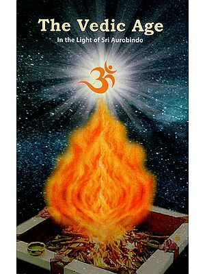 The Vedic Age : In the Light of Sri Aurobindo