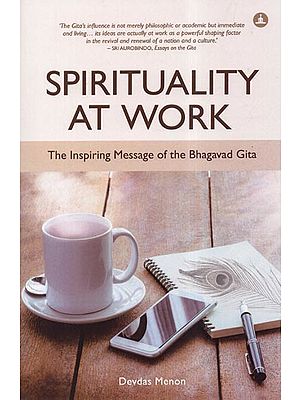 Spirituality At Work- The Inspiring Message of the Bhagavad Gita