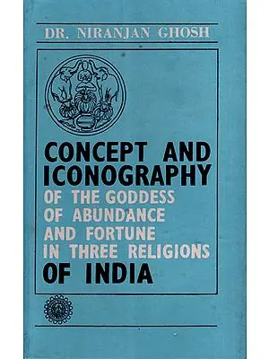 Concept and Iconography of the Goddess of Abundance and Fortune in Three Religious of India (Old and Rare Book)