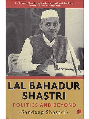 Lal Bahadur Shastri (Politics and Beyond)