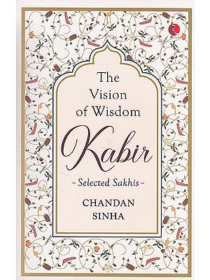 The Vision of Wisdom Kabir (Selected Sakhis)