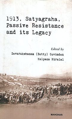 1913, Satyagraha, Passive Resistance and Its Legacy