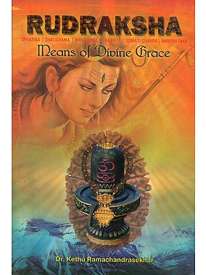 Rudraksha- Means of Divine Grace (Sphatika, Shaligram,Shivalinga, Shankha, Gomati Chakra, Navaratna)